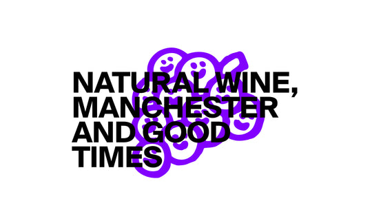 Natural Wine, Manchester and Good Times